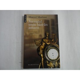 JURNALUL UNUI BATRAN AMANT - MARCEL MATHIOT JURNALUL UNUI BATRAN AMANT - MARCEL MATHIOT